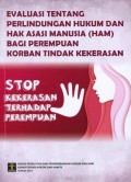 Evaluasi tentang Perlindungan Hukum dan Hak Asasi Manusia (HAM) bagi Perempuan Korban Tindak Kekerasan