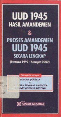 UUD 1945 hasil amandemen & proses amandemen UUD 1945 secara lengkap: (pertama 1999-keempat 2002) dilengkapi dengan piagam Jakarta & susunan lengkap anggota kabinet gotong royong