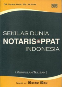 Sekilas Dunia Notaris & PPAT Indonesia (Kumpulan Tulisan)