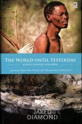 The World Until Yesterday = Dunia Hingga Kemarin: Apa yang Dapat Kita Pelajari dari Masyarakat Tradisional?