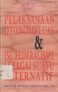 Pelaksanaan otonomi luas & isu federalisme sebagai suatu alternatif