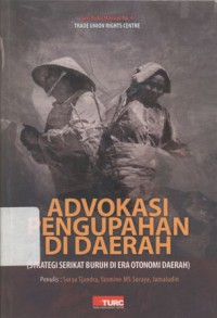 Advokasi Pengupahan Di Daerah: (Strategi Serikat Buruh Di Era Otonomi Daerah) - (5570)