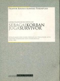 Sebagai Korban Juga Survivor: Laporan Pelapor Khusus untuk Aceh = Pengalaman dan Suara Perempuan Pengungsi Aceh tentang Kekerasan dan Diskriminasi