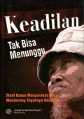 Keadilan Tak Bisa Menunggu: Studi Kasus Masyarakat Desa Mendorong Tegaknya Keadilan