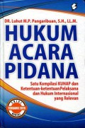 Hukum Acara Pidana: Satu Kompilasi KUHAP dan Ketentuan-Ketentuan Pelaksana dan Hukum Internasional yang Relevan