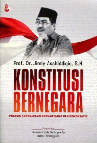 Konstitusi Bernegara: Praksis Kenegaraan Bermartabat dan Demokratis