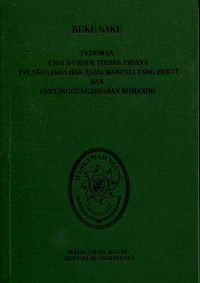 Buku Saku: Pedoman Unsur-Unsur Tindak Pidana Pelanggaran Hak Asasi Manusia yang Berat dan Pertanggungjawaban Komando