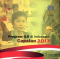 Program ILO di Indonesia: Capaian 2012 = ILO Works in Indonesia: 2012 Results