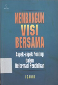 Membangun visi bersama: Aspek-aspek penting dalam reformasi pendidikan - (5330)