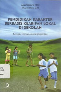 Pendidikan Karakter Berbasis Kearifan Lokal di Sekolah: Konsep, Strategi, dan Implementasi