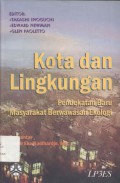 Kota dan Lingkungan : Pendekatan Baru Masyarakat Berwawasan Ekologi __(6383)