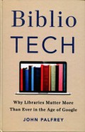 BiblioTech: Why Library Matter More Than Ever in the Age of Google