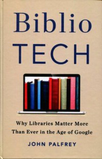 BiblioTech: Why Library Matter More Than Ever in the Age of Google