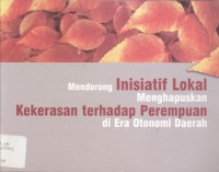 Mendorong Inisiatif Lokal Menghapuskan Kekerasan Terhadap Perempuan di Era Otonomi Daerah - (6124)