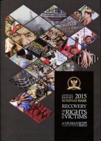 Annual Report 2015 Komnas HAM: Recovery of Rights for Victims of Human Rights Violations