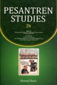 Pesantren Studies 2b; Buku II: Kosmopolitanisme Peradaban Kaum Santri di Masa Kolonial; Juz Kedua: Sastra Pesantren dan Jejaring Teks-teks Aswaja-Keindonesiaan dari Wali Songo ke Abad 19