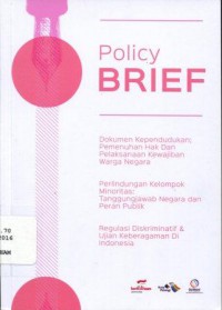 Policy Brief: Dokumen Kependudukan; Pemenuhan Hak dan Pelaksaan Kewajiban Warga Negara, Perlindungan Kelompok Minoritas: Tanggung Jawab Negara dan Peran Publik, Regulasi Diskriminatif & Ujian Keberagaman di Indonesia