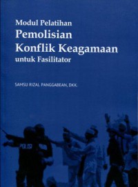 Modul Pelatihan Pemolisian Konflik Keagamaan untuk Fasilitator