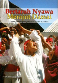 Bertaruh Nyawa Merajut Damai: Kisah Gerakan Peringatan Dini Konflik di Ambon