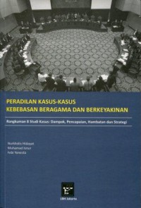 Peradilan Kasus-Kasus Kebebasan Beragama dan Berkeyakinan; Rangkuman 8 Studi Kasus: Dampak, Pencapaian, Hambatan dan Strategi