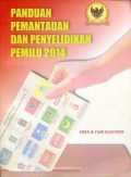 Panduan Pemantauan dan Penyelidikan Pemilu 2014: Free & Fair Election