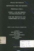 Final revisions; renovating the foundation: proposals for a model land recording and registration act for the provinces and territories of Canada