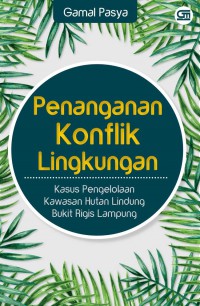 Penanganan Konflik Lingkungan: Kasus Pengelolaan Kawasan Hutan Lindung Bukit Rigis Lampung