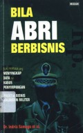 Bila ABRI berbisnis: buku pertama yang menyingkap data dan kasus penyimpangan dalam praktik bisnis kalangan militer