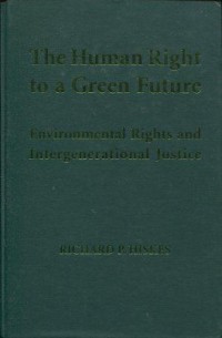 The Human Rights to a Green Future: Environmental Rights and Intergenerational Justice