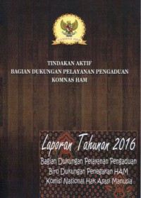 Tindakan Aktif Bagian Dukungan Pelayanan Pengaduan Komnas HAM: Laporan Tahunan 2016 Bagian Dukungan Pelayanan Pengaduan Biro Dukungan Penegakan HAM Komisi Nasional Hak Asasi Manusia