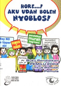 Hore...! Aku udah boleh nyoblos! : Buku pendidikan PEMILU 2004 untuk pemilih pemula