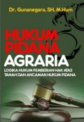 Hukum Pidana Agraria: Logika Hukum Pemberian Hak atas Tanah dan Ancaman Hukum Pidana