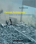 Forensic Architecture: Violence at the Threshold of Detectability