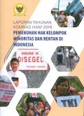 Laporan Tahunan 2016 Komisi Nasional Hak Asasi Manusia Republik Indonesia (Komnas HAM): Pemenuhan Hak Kelompok Minoritas dan Rentan di Indonesia