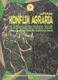 Laporan Konflik Agraria di Perkebunan Kelapa Sawit (Kasus Sumatera Utara dan Kalimantan Barat)