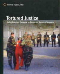 Tortured Justice: Using Coerced Evidence to Prosecute Terrorist Suspects