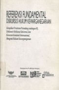 Referensi Fundamental Diskursus Hukum Kewarganegaraan: Kompilasi Peraturan Perundang-undangan RI, Deklarasi-Deklarasi Universal, dan Konvensi-Konvensi Internasional, Mengenai Hukum Kewarganegaraan