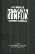 Buku Panduan Penanganan Konflik Bernuansa Keagamaan: untuk Pemerintah Daerah dan Kepolisian