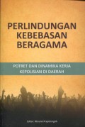 Perlindungan Kebebasan Beragama: Potret dan Dinamika Kerja Kepolisian di Daerah