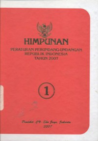 Himpunan Peraturan Perundang-Undangan Republik Indonesia tahun 2007 (1) - (5500)