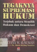 Tegaknya supremasi hukum: terjebak antara memilih hukum dan demokrasi