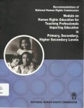 Module on Human Rights Education for Teaching Professionals Imparting Education in Primary, Secondary, Higher Secondary Levels: Recommendations of National Human Rights Commission