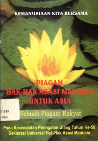 Piagam hak-hak asasi manusia untuk Asia: sebuah piagam rakyat; dideklarasikan di Kwangju, Korea Selatan pada tanggal 17 Mei 1998 (Asian Human rights Charter)