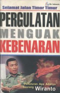 Selamat jalan Timor Timur: pergulatan menguak kebenaran penuturan apa adanya Wiranto