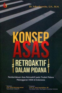 Konsep Asas Retroaktif dalam Pidana: Pemberlakuan Asas Restroaktif pada Tindak Pidana Pelanggaran HAM di Indonesia