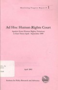 Ad Hoc Human Rights Court: Against Gross Human Rights Violations in East Timor April - September 1999