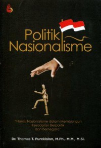 Politik Nasionalisme: Narasi Nasionalisme dalam Membangun Kesadaran Berpolitik dan Bernegara