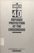 The UNHCR at 40: refugee protection at the crossroads; a report of the Lawyers Committee for Human Rights