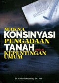 Makna Konsinyasi Pengadaan Tanah untuk Kepentingan Umum