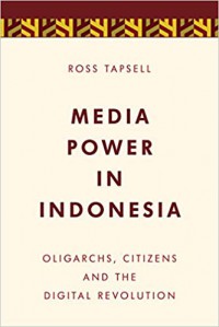 Media Power in Indonesia: Oligarchs, Citizens and the Digital Revolution